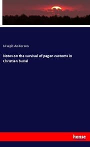 Cover von Notes on the survival of pagen customs in Christian burial