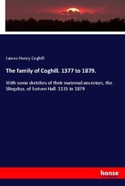 Cover von The family of Coghill. 1377 to 1879.