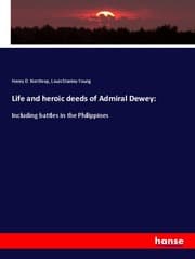 Cover von Life and heroic deeds of Admiral Dewey: