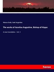 Cover von The works of Aurelius Augustine, Bishop of Hippo: