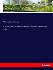 Cover von A Treatise on the Law Relating to Municipal Corporations in England and Wales