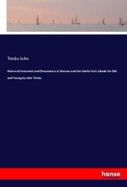 Cover von Stories of Inventors and Discoverers in Science and the Useful Arts a Book for Old and Young by John Timbs