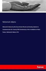 Cover von Memorial Volume by the Essex Street Church and Society, Boston to Commemorate the Twenty-Fifth Anniversary of the Installation of their Pastor, Nehemiah Adams, D.D.