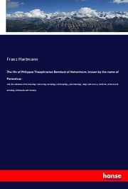Cover von The life of Philippus Theophrastus Bombast of Hohenheim, known by the name of Paracelsus: