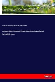 Cover von Account of the Centennial Celebration of the Town of West Springfield, Mass.