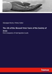 Cover von The Life of the Blessed Peter Favre of the Society of Jesus
