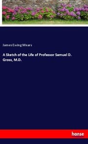 Cover von A Sketch of the Life of Professor Samuel D. Gross, M.D.