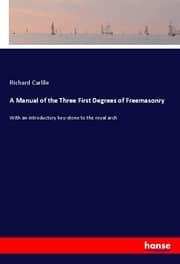 Cover von A Manual of the Three First Degrees of Freemasonry