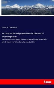 Cover von An Essay on the Indigenous Malarial Diseases of Wyomimg Valley