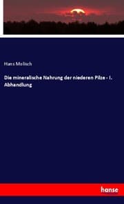 Cover von Die mineralische Nahrung der niederen Pilze - I. Abhandlung