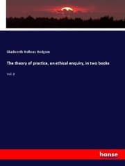 Cover von The theory of practice, an ethical enquiry, in two books