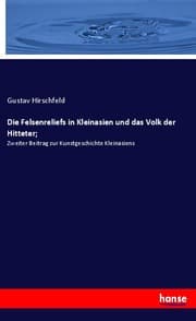Cover von Die Felsenreliefs in Kleinasien und das Volk der Hitteter;