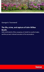Cover von The life, crime, and capture of John Wilkes Booth: