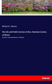 Cover von The Life and Public Services of Hon. Abraham Lincoln, of Illinois