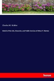 Cover von Sketch of the Life, Character, and Public Services of Oliver P. Morton