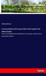 Cover von A communication to the mayor of New York in regard to the official charities