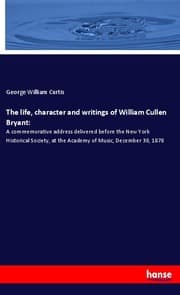 Cover von The life, character and writings of William Cullen Bryant: