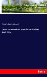 Cover von Further Correspondence respecting the Affairs of South Africa
