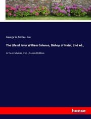 Cover von The Life of John William Colenso, Bishop of Natal, 2nd ed.,