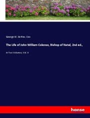 Cover von The Life of John William Colenso, Bishop of Natal, 2nd ed.,