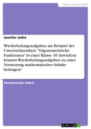 Cover von Wiederholungsaufgaben am Beispiel der Unterrichtseinheit 'Trigonometrische Funktionen' in einer Klasse 10. Inwiefern können Wiederholungsaufgaben zu einer Vernetzung mathematischer Inhalte beitragen?