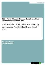 Cover von From Virtual to Reality. How Virtual Reality can enhance People's Health and Social Lives