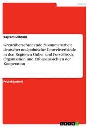 Cover von Grenzüberschreitende Zusammenarbeit deutscher und polnischer Umweltverbände in den Regionen Guben und Forst/Brody. Organisation und Erfolgsaussichten der Kooperation