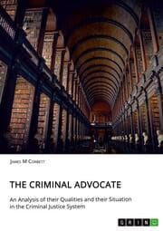 Cover von The Criminal Advocate. An Analysis of their Qualities and their Situation in the Criminal Justice System