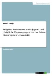 Cover von Religiöse Sozialisation in der Jugend und christliche Überzeugungen von der frühen bis zur späten Lebensmitte