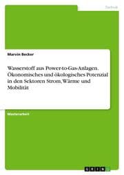 Cover von Wasserstoff aus Power-to-Gas-Anlagen. Ökonomisches und ökologisches Potenzial in den Sektoren Strom, Wärme und Mobilität