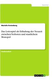 Cover von Das Lottospiel als Erfindung der Neuzeit zwischen Verboten und staatlichem Monopol