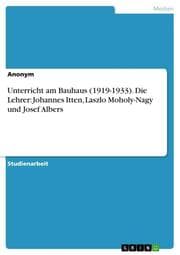 Cover von Unterricht am Bauhaus (1919-1933). Die Lehrer: Johannes Itten, Laszlo Moholy-Nagy und Josef Albers