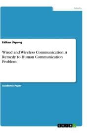 Cover von Wired and Wireless Communication. A Remedy to Human Communication Problem