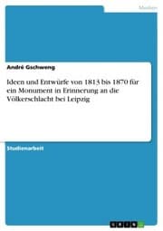 Cover von Ideen und Entwürfe von 1813 bis 1870 für ein Monument in Erinnerung an die Völkerschlacht bei Leipzig
