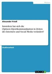 Cover von Inwiefern hat sich die (Spitzen-)Sportkommunikation in Zeiten des Internets und Social Media verändert?