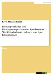 Cover von Führungsverhalten und Führungskompetenzen im Sportbusiness. Was Wirtschaftsunternehmen vom Sport lernen können