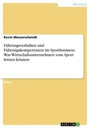 Cover von Führungsverhalten und Führungskompetenzen im Sportbusiness. Was Wirtschaftsunternehmen vom Sport lernen können