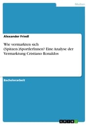 Cover von Wie vermarkten sich (Spitzen-)SportlerInnen? Eine Analyse der Vermarktung Cristiano Ronaldos