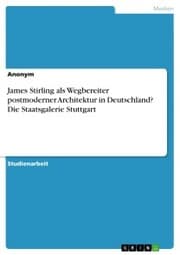 Cover von James Stirling als Wegbereiter postmoderner Architektur in Deutschland? Die Staatsgalerie Stuttgart