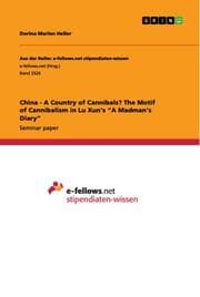 Cover von China - A Country of Cannibals? The Motif of Cannibalism in Lu Xuns A Madmans Diary