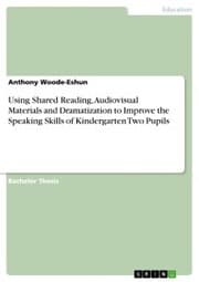Cover von Using Shared Reading, Audiovisual Materials and Dramatization to Improve the Speaking Skills of Kindergarten Two Pupils