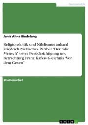Cover von Religionskritik und Nihilismus anhand Friedrich Nietzsches Parabel 'Der tolle Mensch' unter Berücksichtigung und Betrachtung Franz Kafkas Gleichnis 'Vor dem Gesetz'