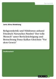 Cover von Religionskritik und Nihilismus anhand Friedrich Nietzsches Parabel 'Der tolle Mensch' unter Berücksichtigung und Betrachtung Franz Kafkas Gleichnis 'Vor dem Gesetz'