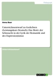 Cover von Unterrichtsentwurf zu Gedichten (Leistungskurs Deutsch). Das Motiv der Sehnsucht in der Lyrik der Romantik und des Expressionismus