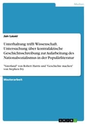 Cover von Unterhaltung trifft Wissenschaft. Untersuchung über kontrafaktische Geschichtsschreibung zur Aufarbeitung des Nationalsozialismus in der Populärliteratur