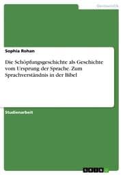 Cover von Die Schöpfungsgeschichte als Geschichte vom Ursprung der Sprache. Zum Sprachverständnis in der Bibel