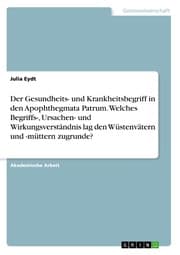 Cover von Der Gesundheits- und Krankheitsbegriff in den Apophthegmata Patrum. Welches Begriffs-, Ursachen- und Wirkungsverständnis lag den Wüstenvätern und -müttern zugrunde?