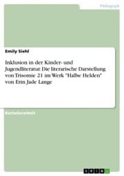 Cover von Inklusion in der Kinder- und Jugendliteratur. Die literarische Darstellung von Trisomie 21 im Werk 'Halbe Helden' von Erin Jade Lange