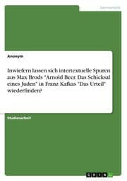 Cover von Inwiefern lassen sich intertextuelle Spuren aus Max Brods 'Arnold Beer. Das Schicksal eines Juden' in Franz Kafkas 'Das Urteil' wiederfinden?