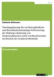 Cover von Trainingsplanung für ein Beweglichkeits- und Koordinationstraining. Verbesserung der Haltung, Linderung von Nackenschmerzen sowie von Beschwerden im Bereich der Lendenwirbelsäule